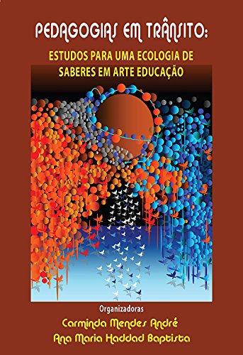 Livro PDF PEDAGOGIAS EM TRÂNSITO: ESTUDOS PARA UMA ECOLOGIA DE SABERES EM ARTE EDUCAÇÃO