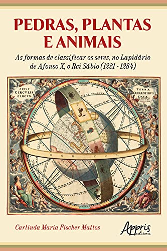 Capa do livro: Pedras, Plantas e Animais as Formas de Classificar os Seres, no Lapidário de Afonso X, o Rei Sábio (1221 – 1284) - Ler Online pdf