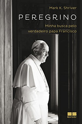 Capa do livro: Peregrino: Minha busca pelo verdadeiro papa Francisco - Ler Online pdf