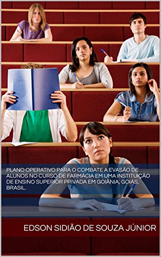 Livro PDF Plano operativo para o combate a evasão de alunos no curso de Farmácia em uma Instituição de Ensino Superior Privada em Goiânia, Goiás, Brasil.