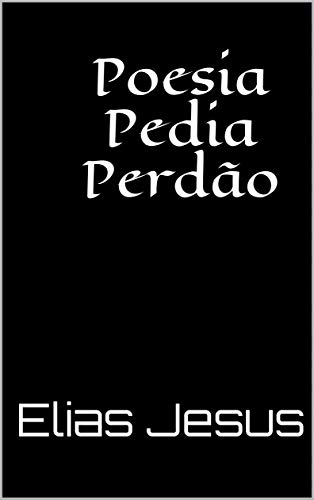 Capa do livro: Poesia Pedia Perdão - Ler Online pdf