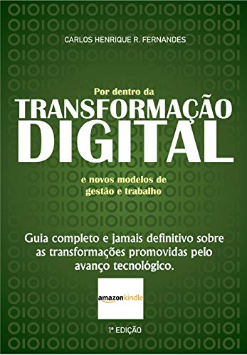 Livro PDF Por dentro da TRANSFORMAÇÃO DIGITAL e novos modelos de gestão e trabalho: Guia completo e jamais definitivo sobre as transformações promovidas pelo avanço tecnológico