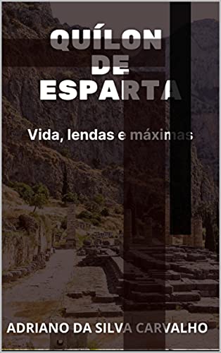 Capa do livro: QUÍLON DE ESPARTA: VIDA, LENDAS E MÁXIMAS - Ler Online pdf