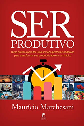Livro PDF: Ser Produtivo: Dicas práticas para ter uma semana perfeita e poderosa para transformar sua produtividade em um hábito
