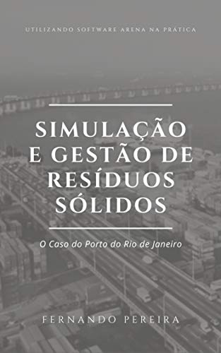 Capa do livro: SIMULAÇÃO E GESTÃO DE RESÍDUOS SÓLIDOS: O Caso do Porto de Rio de Janeiro - Ler Online pdf