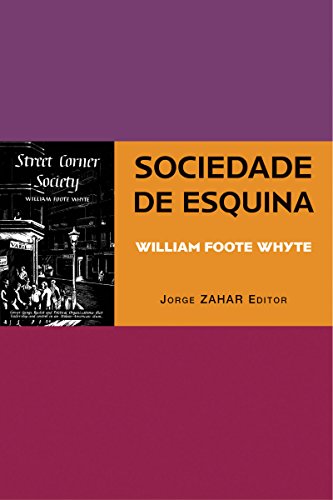 Livro PDF Sociedade de Esquina: [Street Corner Society] A estrutura social de uma área urbana pobre e degradada (Antropologia Social)