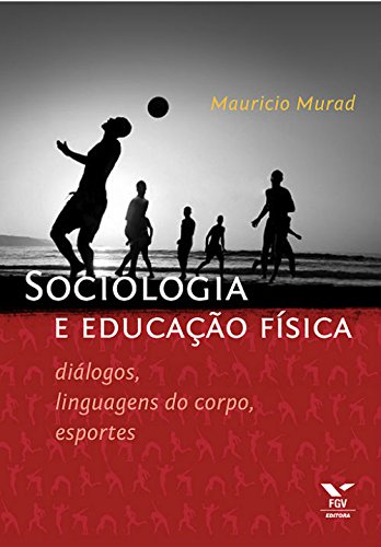 Livro PDF Sociologia e educação física: diálogos, linguagens do corpo, esportes