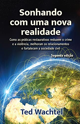 Capa do livro: Sonhando com uma nova realidade: Como as práticas restaurativas reduzem o crime e a violência, melhoram os relacionamentos e fortalecem a sociedade civil - Ler Online pdf