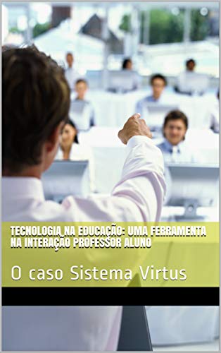 Capa do livro: Tecnologia na Educação: Uma ferramenta na interação professor aluno: O caso Sistema Virtus - Ler Online pdf