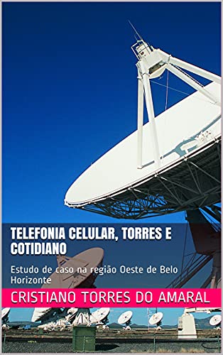 Capa do livro: Telefonia celular, torres e cotidiano: Estudo de caso na região Oeste de Belo Horizonte - Ler Online pdf
