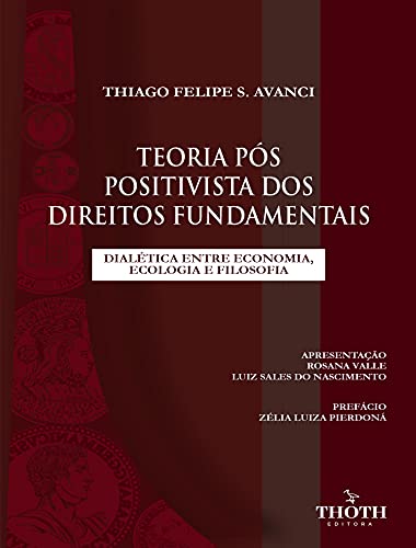 Livro PDF: TEORIA PÓS POSITIVISTA DOS DIREITOS FUNDAMENTAIS: DIALÉTICA ENTRE ECONOMIA, ECOLOGIA E FILOSOFIA