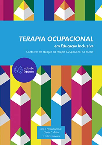 Capa do livro: Terapia Ocupacional em Educação Inclusiva: Contextos de atuação da Terapia Ocupacional na escola - Ler Online pdf