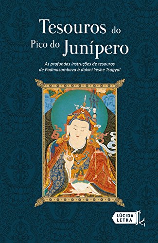 Capa do livro: Tesouros do Pico do Junípero: As profundas instruções de tesouros de Padmasambava à dakini Yeshe Tsogyal - Ler Online pdf
