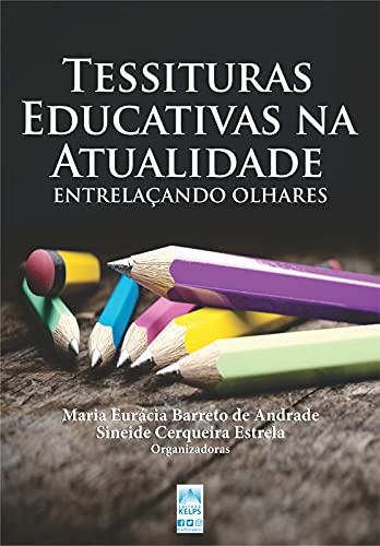 Capa do livro: TESSITURAS EDUCATIVAS NA ATUALIDADE: ENTRELAÇANDO OLHARES - Ler Online pdf