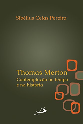 Livro PDF Thomas Merton: Contemplação no tempo e na história (Amantes do mistério)