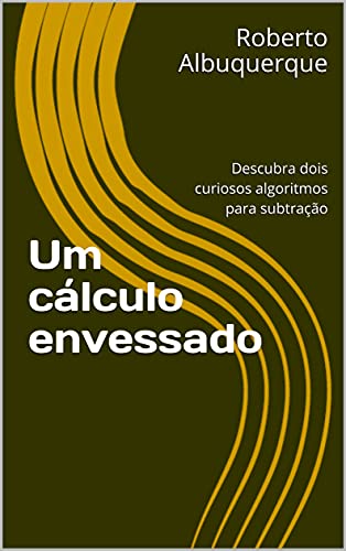 Capa do livro: Um cálculo envessado: Descubra dois curiosos algoritmos para subtração - Ler Online pdf