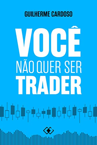 Capa do livro: Você Não Quer Ser Trader - Ler Online pdf