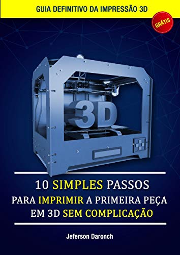 Capa do livro: 10 Simples passos para imprimir a primeira peça em 3D sem complicação - Ler Online pdf
