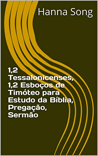 Capa do livro: 1,2 Tessalonicenses, 1,2 Esboços de Timóteo para Estudo da Bíblia, Pregação, Sermão (Esboços da Bíblia para estudo da Bíblia, pregação, sermão) - Ler Online pdf