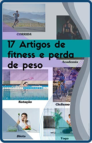 Livro PDF: 17 Artigos de fitness e perda de peso: Está perdido(a) em como realizar sua atividades físicas? Não mais com esse super ebook!