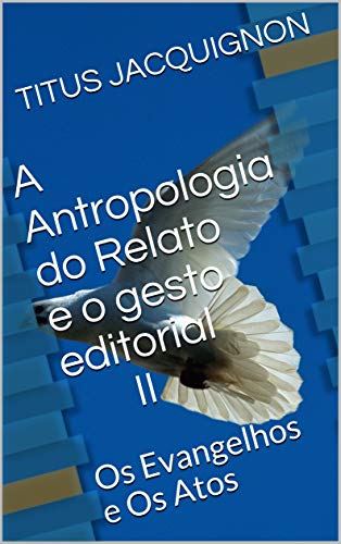 Capa do livro: A Antropologia do Relato e o gesto editorial II: Os Evangelhos e Os Atos - Ler Online pdf