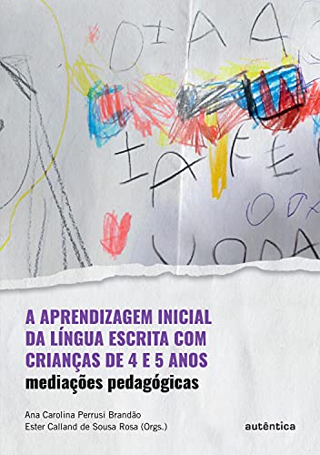 Capa do livro: A aprendizagem inicial da língua escrita com crianças de 4 e 5 anos: Mediações pedagógicas - Ler Online pdf