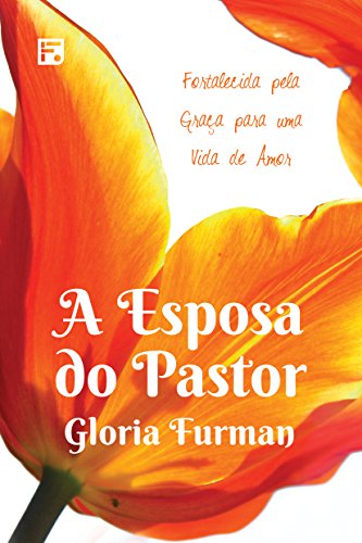 Livro PDF A esposa do pastor: fortalecida pela graça para uma vida de amor