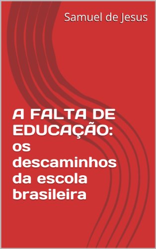Capa do livro: A FALTA DE EDUCAÇÃO: os descaminhos da escola brasileira (Pensar o Brasil Livro 1) - Ler Online pdf