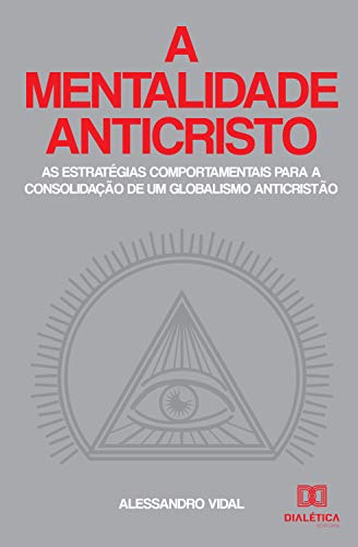 Capa do livro: A mentalidade anticristo: as estratégias comportamentais para a consolidação de um globalismo anticristão - Ler Online pdf