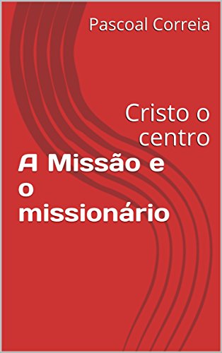 Livro PDF: A Missão e o missionário: Cristo o centro (1)