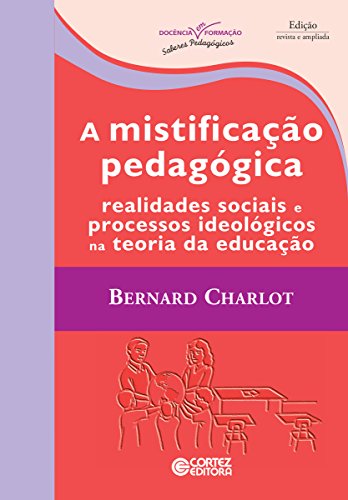 Capa do livro: A mistificação pedagógica: Realidades sociais e processos ideológicos na teoria da educação (Coleção Docência em Formação) - Ler Online pdf