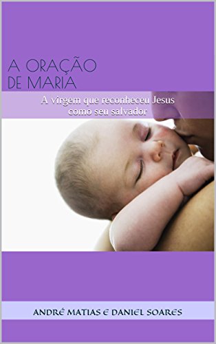 Capa do livro: A ORAÇÃO DE MARIA: A virgem que reconheceu Jesus como seu salvador - Ler Online pdf