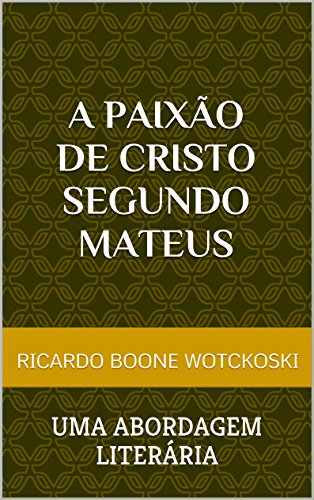 Capa do livro: A Paixão de Cristo Segundo Mateus: uma abordagem literária - Ler Online pdf