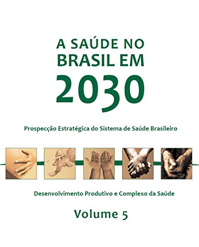Livro PDF A saúde no Brasil em 2030: desenvolvimento produtivo e complexo da saúde, Vol. 5