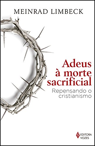Capa do livro: Adeus à morte sacrificial: Repensando o cristianismo - Ler Online pdf