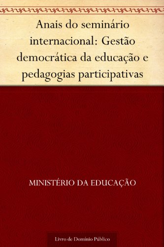 Livro PDF: Anais do seminário internacional: Gestão democrática da educação e pedagogias participativas