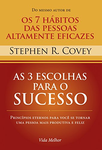 Livro PDF As 3 escolhas para o sucesso: Princípios eternos para você se tornar uma pessoa mais produtiva e feliz