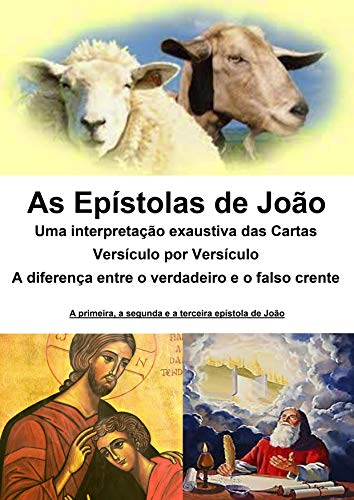 Livro PDF: As epístolas de João – uma interpretação exaustiva das cartas – versículo por versículo: A diferença entre o verdadeiro e o falso crente