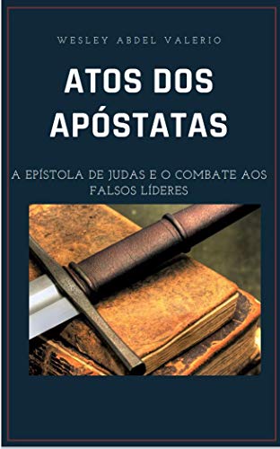 Capa do livro: ATOS DOS APÓSTATAS “A Epístola de Judas e o combate aos falsos mestres “ - Ler Online pdf