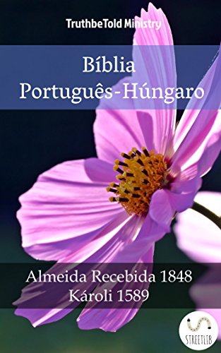 Capa do livro: Bíblia Português-Húngaro: Almeida Recebida 1848 – Károli 1589 (Parallel Bible Halseth Livro 994) - Ler Online pdf