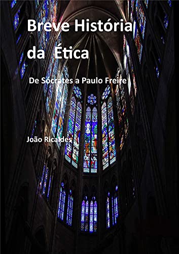 Capa do livro: Breve História da Ética: De Sócrates a Paulo Freire - Ler Online pdf