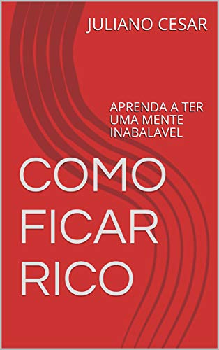 Capa do livro: COMO FICAR RICO : APRENDA A TER UMA MENTE INABALAVEL - Ler Online pdf