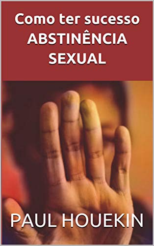 Capa do livro: Como ter sucesso ABSTINÊNCIA SEXUAL - Ler Online pdf