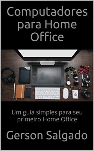 Capa do livro: Computadores para Home Office : Um guia simples para seu primeiro Home Office - Ler Online pdf