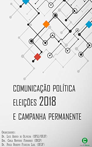 Capa do livro: Comunicação política, eleições 2018 e campanha permanente - Ler Online pdf