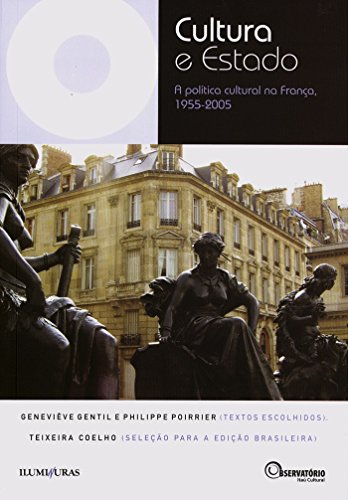 Livro PDF: Cultura e Estado: A política cultural na França, 1955-2005 (Coleção Os Livros do Observatório)