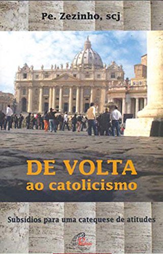 Capa do livro: De volta ao catolicismo: Subsídios para uma catequese de atitudes - Ler Online pdf