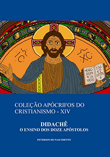 Capa do livro: Didachê: O Ensino dos Doze Apóstolos (Coleção Apócrifos do Cristianismo Livro 14) - Ler Online pdf