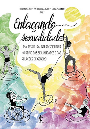 Livro PDF Enlaçando sexualidades: uma tessitura interdisciplinar no reino das sexualidades e das relações de gênero