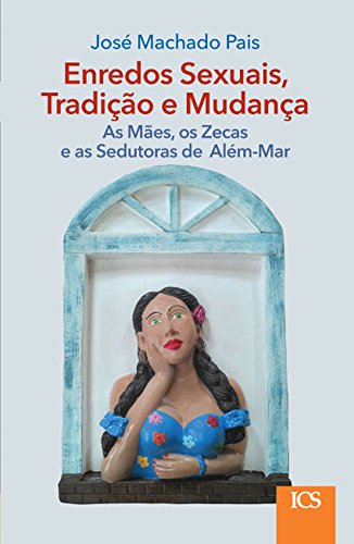 Capa do livro: Enredos Sexuais, Tradição e Mudança: As Mães, os Zecas e as Sedutoras de Além-Mar - Ler Online pdf